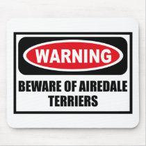Warning BEWARE OF AIREDALE TERRIERS Mousepad by warningsignshirts Warning BEWARE OF AIREDALE TERRIERS Mousepad
