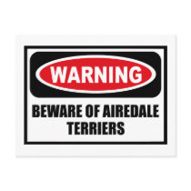 Warning BEWARE OF AIREDALE TERRIERS Postcard by warningsignshirts Warning BEWARE OF AIREDALE TERRIERS Postcard