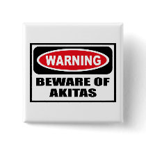 Warning BEWARE OF AKITAS Button