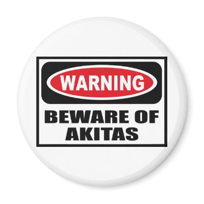Warning BEWARE OF AKITAS Magnet by warningsignshirts