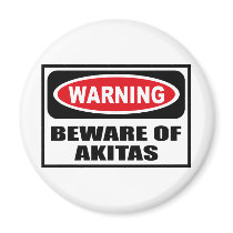 Warning BEWARE OF AKITAS Magnet