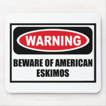 Warning BEWARE OF AMERICAN ESKIMOS Mousepad by warningsignshirts Warning BEWARE OF AMERICAN ESKIMOS Mousepad