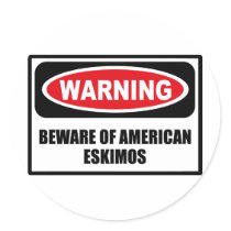 Warning BEWARE OF AMERICAN ESKIMOS Sticker by warningsignshirts Warning BEWARE OF AMERICAN ESKIMOS Sticker