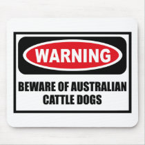 Warning BEWARE OF AUSTRALIAN CATTLE DOGS Mousepad