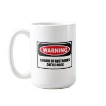 Warning BEWARE OF AUSTRALIAN CATTLE DOGS Mug