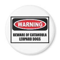 Warning BEWARE OF CATAHOULA LEOPARD DOGS Magnet