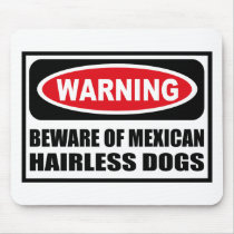 Warning BEWARE OF MEXICAN HAIRLESS DOGS Mousepad by warningsignshirts Warning BEWARE OF MEXICAN HAIRLESS DOGS Mousepad