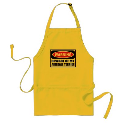 Warning BEWARE OF MY AIREDALE TERRIER Apron by warningsignshirts