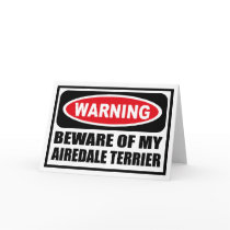 Warning BEWARE OF MY AIREDALE TERRIER Greeting Car cards