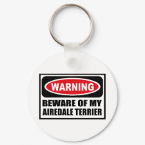 Warning BEWARE OF MY AIREDALE TERRIER Key Chain keychains