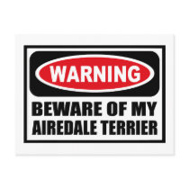 Warning BEWARE OF MY AIREDALE TERRIER Postcard by warningsignshirts Warning BEWARE OF MY AIREDALE TERRIER Postcard