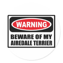 Warning BEWARE OF MY AIREDALE TERRIER Sticker