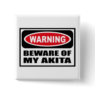 Warning BEWARE OF MY AKITA Button by warningsignshirts