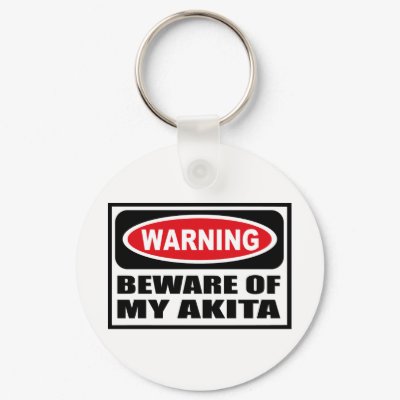Warning BEWARE OF MY AKITA Key Chain by warningsignshirts