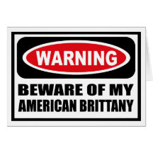 Warning BEWARE OF MY AMERICAN BRITTANY Greeting Ca Greeting Cards