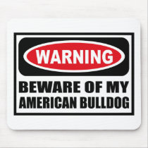 Warning BEWARE OF MY AMERICAN BULLDOG Mousepad by warningsignshirts Warning BEWARE OF MY AMERICAN BULLDOG Mousepad