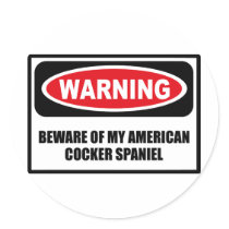 Warning BEWARE OF MY AMERICAN COCKER SPANIEL Stick stickers by warningsignshirts Warning BEWARE OF MY AMERICAN COCKER SPANIEL Stick stickers