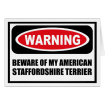 Warning BEWARE OF MY AMERICAN STAFFORDSHIRE TERRIE cards by warningsignshirts Warning BEWARE OF MY AMERICAN STAFFORDSHIRE TERRIE cards
