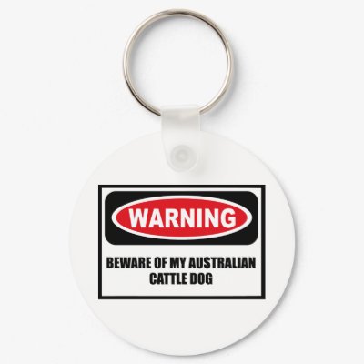 Warning BEWARE OF MY AUSTRALIAN CATTLE DOG Key Cha Keychain by warningsignshirts