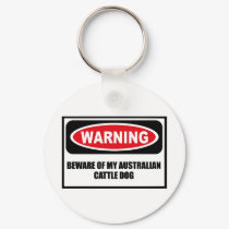 Warning BEWARE OF MY AUSTRALIAN CATTLE DOG Key Cha keychains