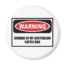 Warning BEWARE OF MY AUSTRALIAN CATTLE DOG Magnet