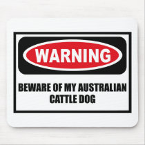 Warning BEWARE OF MY AUSTRALIAN CATTLE DOG Mousepa mousepads