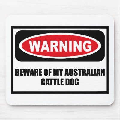 Warning BEWARE OF MY AUSTRALIAN CATTLE DOG Mousepa Mouse Pad by warningsignshirts