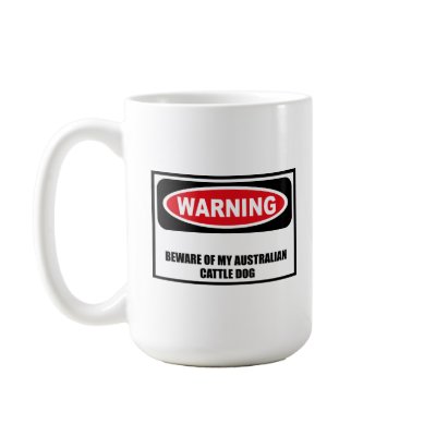 Warning BEWARE OF MY AUSTRALIAN CATTLE DOG Mug by warningsignshirts