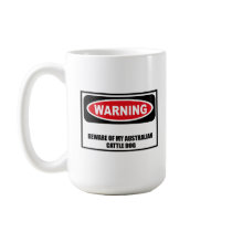Warning BEWARE OF MY AUSTRALIAN CATTLE DOG Mug