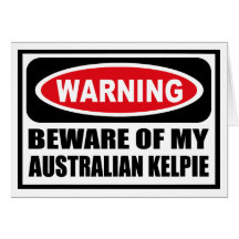Warning BEWARE OF MY AUSTRALIAN KELPIE Greeting Ca Greeting Cards