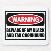 Warning BEWARE OF MY BLACK AND TAN COONHOUND Mouse mousepads by warningsignshirts Warning BEWARE OF MY BLACK AND TAN COONHOUND Mouse mousepads