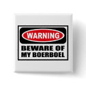 Warning BEWARE OF MY BOERBOEL Button by warningsignshirts Warning BEWARE OF MY BOERBOEL Button