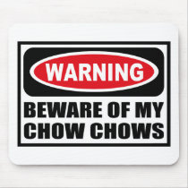Warning BEWARE OF MY CHOW CHOWS Mousepad by warningsignshirts Warning BEWARE OF MY CHOW CHOWS Mousepad