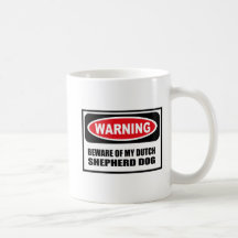 Warning BEWARE OF MY DUTCH SHEPHERD DOG Mug