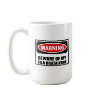 Warning BEWARE OF MY FILA BRASILEIRO Mug by warningsignshirts Warning BEWARE OF MY FILA BRASILEIRO Mug