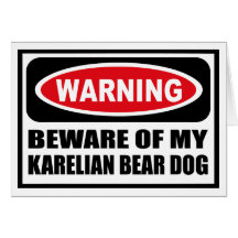Warning BEWARE OF MY KARELIAN BEAR DOG Greeting Ca Greeting Card