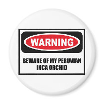 Warning BEWARE OF MY PERUVIAN INCA ORCHID Magnet