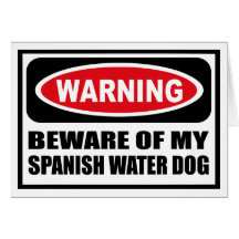 Warning BEWARE OF MY SPANISH WATER DOG Greeting Ca Card
