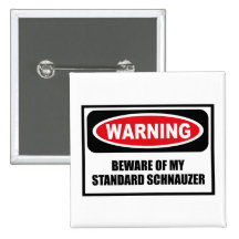Warning BEWARE OF MY STANDARD SCHNAUZER Button