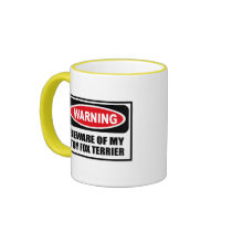 Warning BEWARE OF MY TOY FOX TERRIER Mug by warningsignshirts Warning BEWARE OF MY TOY FOX TERRIER Mug