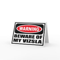 Warning BEWARE OF MY VIZSLA Greeting Card by warningsignshirts Warning BEWARE OF MY VIZSLA Greeting Card