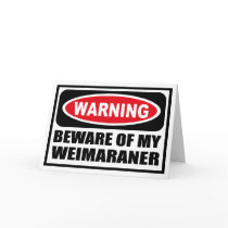 Warning BEWARE OF MY WEIMARANER Greeting Card by warningsignshirts Warning BEWARE OF MY WEIMARANER Greeting Card