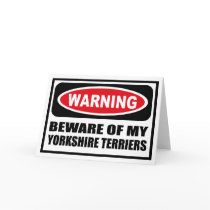 Warning BEWARE OF MY YORKSHIRE TERRIERS Greeting C cards by warningsignshirts Warning BEWARE OF MY YORKSHIRE TERRIERS Greeting C cards