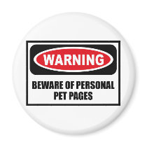 Warning BEWARE OF PERSONAL PET PAGES Magnet by warningsignshirts Warning BEWARE OF PERSONAL PET PAGES Magnet