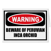 Warning BEWARE OF PERUVIAN INCA ORCHID Greeting Ca Cards