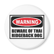 Warning BEWARE OF THAI RIDGEBACK DOG Magnet by warningsignshirts Warning BEWARE OF THAI RIDGEBACK DOG Magnet