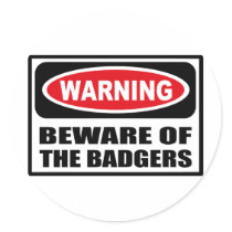 Warning BEWARE OF THE BADGERS Sticker by warningsignshirts Warning BEWARE OF THE BADGERS Sticker