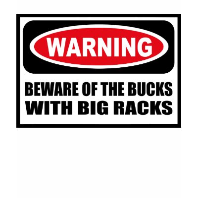 Warning BEWARE OF THE BUCKS WITH BIG RACKS Women's T Shirts by 