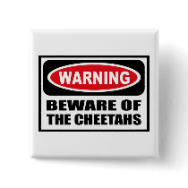 Warning BEWARE OF THE CHEETAHS Button