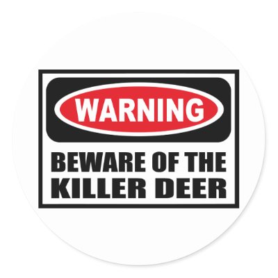 http://rlv.zcache.com/warning_beware_of_the_killer_deer_sticker-p217227646104676996qjcl_400.jpg